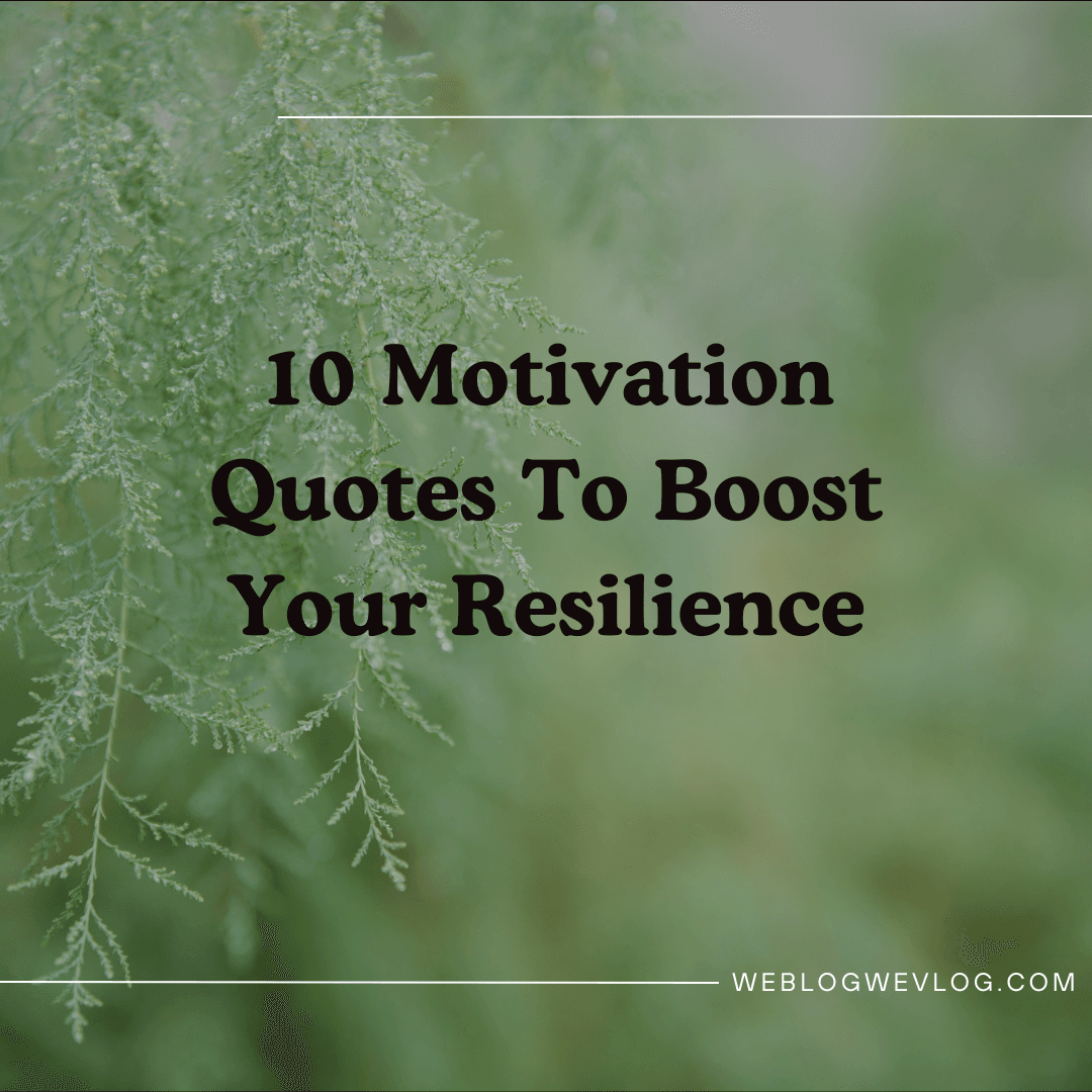 10 Motivation Quotes To Boost Your Resilience